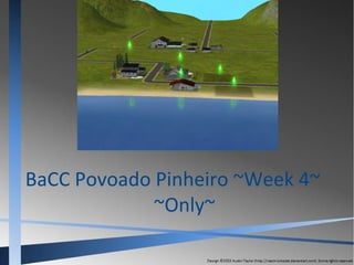 BaCC Povoado Pinheiro ~Week 4~
~Only~

 