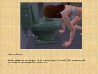 Heinineva-Rissanen But as it usually goes, when you lose a life, the new starts begins, this time with Hilda Heinineva who was experiencing the consequences of their wedding night. 