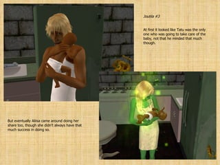 Joutila #3 At first it looked like Tatu was the only one who was going to take care of the baby, not that he minded that much though. But eventually Aliisa came around doing her share too, though she didn’t always have that much success in doing so. 