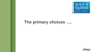 The primary choices ….

 