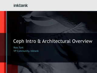 Ceph Intro & Architectural Overview
Ross Turk
VP Community, Inktank
 