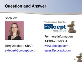 Question and Answer

Speaker:




                       For more information:
                       1-800-261-6861
Terry Aldebert, CBAP   www.procept.com
aldebert@procept.com   sales@procept.com

                                               30
 
