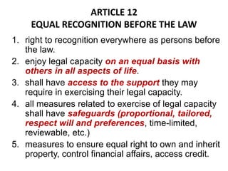 ARTICLE 12
EQUAL RECOGNITION BEFORE THE LAW
1. right to recognition everywhere as persons before
the law.
2. enjoy legal c...