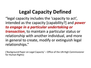 Legal Capacity Defined
“legal capacity includes the ‘capacity to act’,
intended as the capacity [capability?] and power
to...