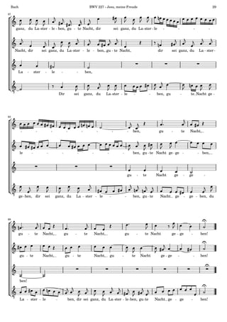 Bach BWV 227 - Jesu, meine Freude 29
gu
ben,


ganz,

sei
La

ster
du
dir


le


du
te

ster
ge
La
Nacht

le

ster
sei
le
...