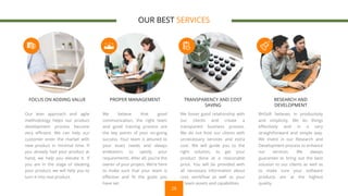 28
OUR BEST SERVICES
FOCUS ON ADDING VALUE
Our lean approach and agile
methodology helps our product
development process become
very efficient. We can help our
customer enter the market with
new product in minimal time. If
you already had your product at
hand, we help you elevate it. If
you are in the stage of ideating
your product, we will help you to
turn it into real product.
PROPER MANAGEMENT
We believe that good
communication, the right team
and good training process are
the key points of your on-going
success. Your team is attuned to
your exact needs and always
endeavors to satisfy your
requirements. After all, you’re the
owner of your project. We’re here
to make sure that your team is
effective and fit the goals you
have set.
TRANSPARENCY AND COST
SAVING
We foster good relationship with
our clients and create a
transparent business process.
We do not foist our clients with
unnecessary services and extra
cost. We will guide you to the
right solution, to get your
product done at a reasonable
price. You will be provided with
all necessary information about
cost, workflow as well as your
team assets and capabilities.
RESEARCH AND
DEVELOPMENT
BHSoft believes in productivity
and simplicity. We do things
effectively and in a very
straightforward and simple way.
We invest in our Research and
Development process to enhance
our services. We always
guarantee to bring out the best
solution to our clients as well as
to make sure your software
products are at the highest
quality.
 