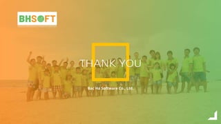 INFORMATICS
IT Company Presentation Template
THANK YOU
Bac Ha Software Co., Ltd.
 