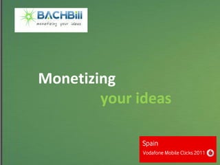 Monetizing     your ideas 