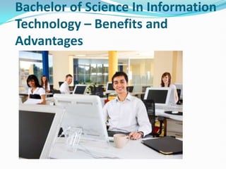 Bachelor of Science In Information
Technology – Benefits and
Advantages
 
