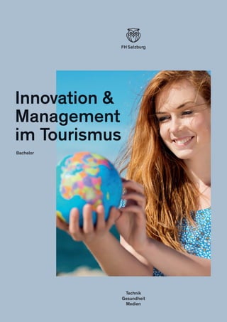 Technik
Gesundheit
Medien
Innovation &
Management
im Tourismus
Bachelor
 