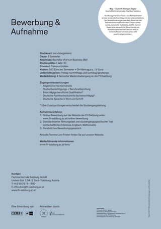 Studienart: berufsbegleitend
Dauer: 6 Semester
Abschluss: Bachelor of Arts in Business (BA)
Studienplätze / Jahr: 30
Standort: Campus Urstein
Kosten: 363 Euro pro Semester + ÖH-Beitrag (ca. 19 Euro)
Unterrichtszeiten: Freitag nachmittags und Samstag ganztangs
Weiterbildung: 4 Semester Masterstudiengang an der FH Salzburg
Zugangsvoraussetzungen
∤	 Allgemeine Hochschulreife
∤	Studienberechtigungs- / Berufsreifeprüfung
∤	 Einschlägige berufliche Qualifikation*
∤	 Deutsche Fachhochschulreife (facheinschlägig)*
∤	 Deutsche Sprache in Wort und Schrift
* Über Zusatzprüfungen entscheidet die Studiengangsleitung.
Aufnahmeverfahren
1.	 Online-Bewerbung auf der Website der FH Salzburg unter:
	www.fh-salzburg.ac.at/online-bewerbung
2.	 Standardisierter Reihungstest und studiengangsspezifischer Test
	 (wirtschaftliches Interesse, Englisch, Mathematik)
3.	 Persönliches Bewerbungsgespräch
Aktuelle Termine und Fristen finden Sie auf unserer Website.
Weiterführende informationen
www.fh-salzburg.ac.at/kmu
Kontakt
Fachhochschule Salzburg GmbH
Urstein Süd 1, 5412 Puch / Salzburg, Austria
T +43 50 2211-1100
E office.bwi@fh-salzburg.ac.at
www.fh-salzburg.ac.at
Eine Einrichtung von: Akkreditiert durch:
Stand:2017/09;vorbehaltlichÄnderungenundDruckfehler
Bewerbung &
Aufnahme
Mag.a
Elisabeth Kislinger-Ziegler
Geschäftsführerin Ziegler Stahlbau Salzburg
»Im Management von Klein- und Mittelbetrieben
ist man im beruflichen Alltag mit den unterschiedlichs-
ten Herausforderungen aus allen Bereichen der
Betriebswirtschaft konfrontiert. Diese umfas-
sende praxisnahe Ausbildung stellt in meinen
Augen eine wesentliche Bereicherung der
Ausbildungslandschaft dar und wird im
wirtschaftlichen Umfeld sicher sehr
positiv aufgenommen.«
Fotocredits
Titelseite: iStock / grapix
Bearbeitung: Thomas Purwitzer
Innenseite links: FH Salzburg / Andreas Hauch
Innenseite rechts: FH Salzburg
Einschlagseite: FH Salzburg / Wildbild
 