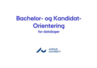 Bachelor-
Bachelor- og Kandidat-
             Kandidat-
     Orientering
       for dataloger
 