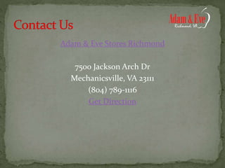 Adam & Eve Stores Richmond
7500 Jackson Arch Dr
Mechanicsville, VA 23111
(804) 789-1116
Get Direction
 