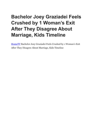 Bachelor Joey Graziadei Feels
Crushed by 1 Woman’s Exit
After They Disagree About
Marriage, Kids Timeline
HomeTV Bachelor Joey Graziadei Feels Crushed by 1 Woman’s Exit
After They Disagree About Marriage, Kids Timeline
 