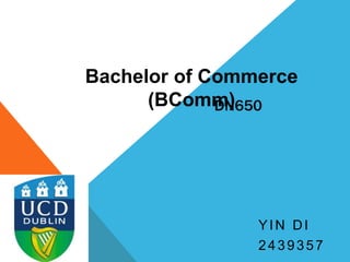 DN650
YIN DI
2439357
Bachelor of Commerce
(BComm)
 