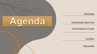 Overview
PROGRAMME OBJECTIVE
PROGRAMME OUTCOME
Facilities
Keywords
 