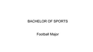 BACHELOR OF SPORTS
Football Major
 