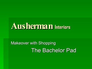Ausherman  Interiors Makeover with Shopping The Bachelor Pad 