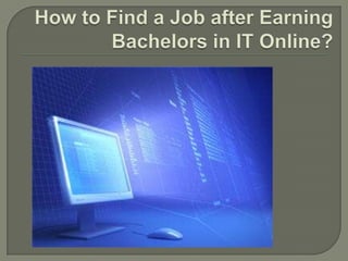 How to Find a Job after Earning Bachelors in IT Online?