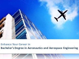 Enhance Your Career in
Bachelor’s Degree in Aeronautics and Aerospace Engineering
 