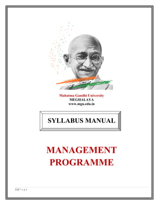 Mahatma Gandhi University
MEGHALAYA
www.mgu.edu.in
SYLLABUS MANUAL
MANAGEMENT
PROGRAMME
1 | P a g e
 