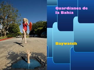 Guardianes de
la Bahía

Baywatch

 