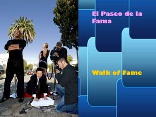 El Paseo de la
Fama

Walk of Fame

 