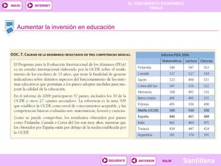 EL CRECIMIENTO ECONÓMICO
TEMA 8
SantillanaSALIRSALIRANTERIORSIGUIENTE
INICIO INTERNET
Aumentar la inversión en educación
 