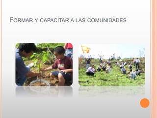FORMAR Y CAPACITAR A LAS COMUNIDADES
 