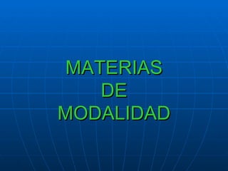 MATERIAS  DE  MODALIDAD 