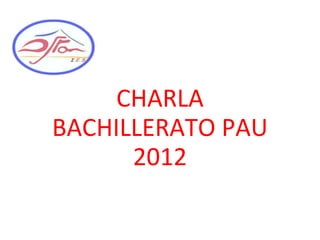 CHARLA BACHILLERATO PAU 2012 