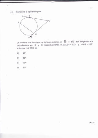 45) Considere la siguiente figura: 
e9 
De acuerdo con los datos de la figura anterior, si BD y DE 
circunferencia en B y c, respectivamente, mlAcD = 100o 
entonces, mIBCD es 
B) 500 
c) 
D) 
son tangentes a la 
y mÁB = 60o, 
b 
M-41 
 