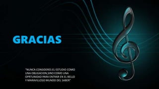 GRACIAS
“NUNCA CONSIDERES EL ESTUDIO COMO
UNA OBLIGACION,SINO COMO UNA
OPRTUNIDAD PARA ENTRAR EN EL BELLO
Y MARAVILLOSO MUNDO DEL SABER”
 