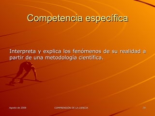 Competencia específica Interpreta y explica los fenómenos de su realidad a partir de una metodología científica. 