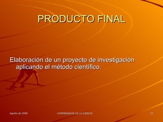 PRODUCTO FINAL Elaboración de un proyecto de investigación aplicando el método científico. 