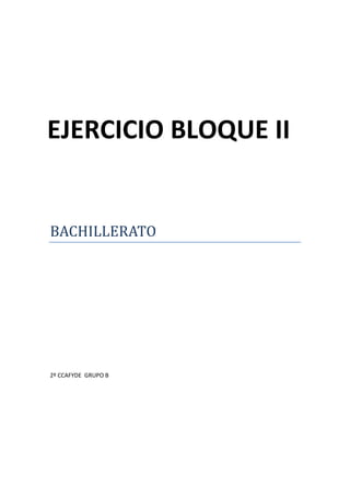 EJERCICIO BLOQUE II


BACHILLERATO




2º CCAFYDE GRUPO B
 