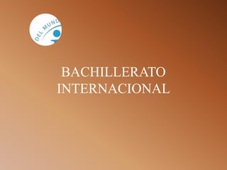BACHILLERATO
INTERNACIONAL
 