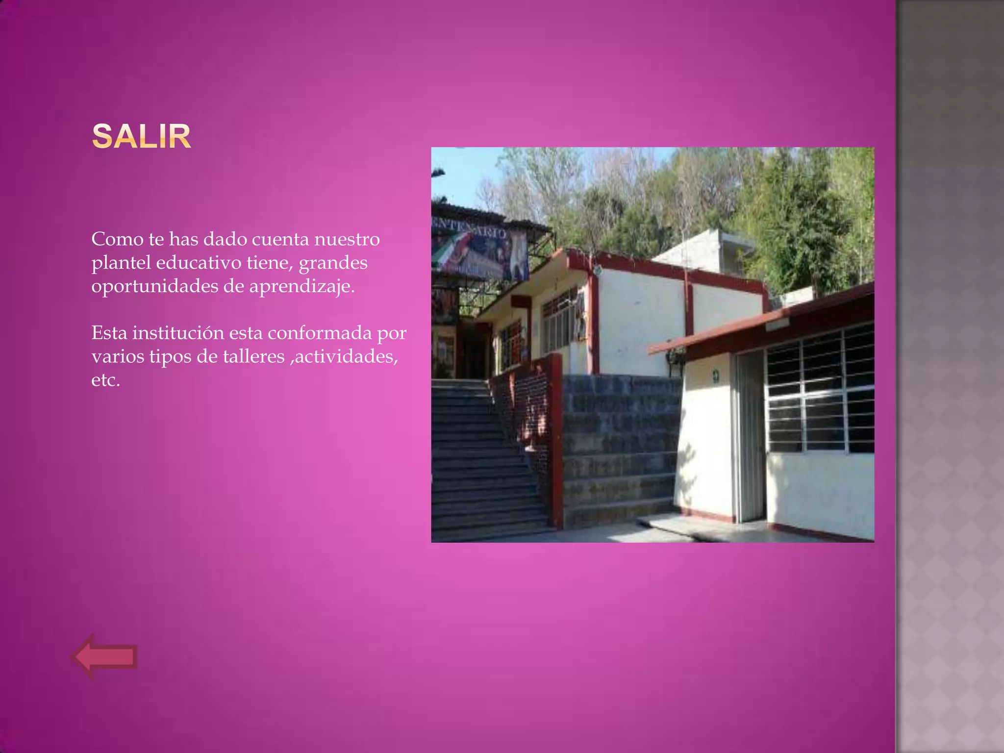 Como te has dado cuenta nuestro
plantel educativo tiene, grandes
oportunidades de aprendizaje.

Esta institución esta conformada por
varios tipos de talleres ,actividades,
etc.
 