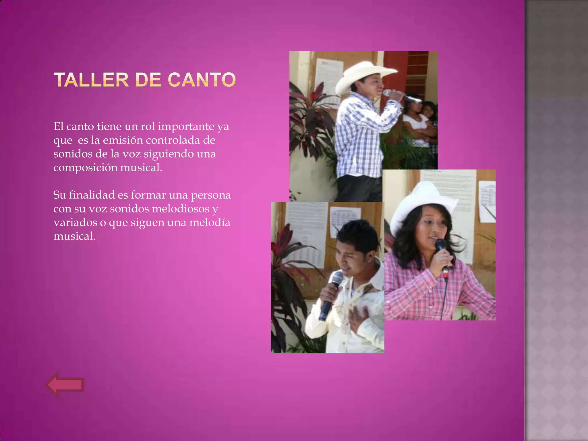 El canto tiene un rol importante ya
que es la emisión controlada de
sonidos de la voz siguiendo una
composición musical.

Su finalidad es formar una persona
con su voz sonidos melodiosos y
variados o que siguen una melodía
musical.
 