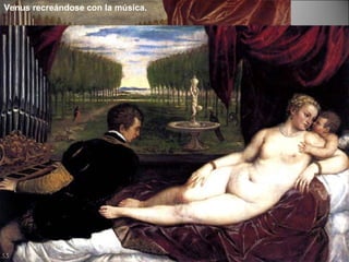 Venus recreándose con la música. 