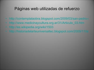 Páginas web utilizadas de refuerzo http://contemplalaobra.blogspot.com/2009/03/san-pedro-del-vaticano-de-miguel-angel.html http://www.medicinaycultura.org.ar/31/Articulo_03.htm http://es.wikipedia.org/wiki/1503 http://historiadelarteuniversaltec.blogspot.com/2009/11/la-ultima-cena-de-leonardo-da-vinci.html 