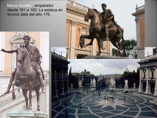 Marco Aurelio  , emperador desde 161 a 180. La estatua en bronce data del año 176. 