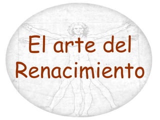 El arte del
Renacimiento
 