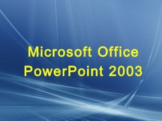 Microsoft Office
PowerPoint 2003
 