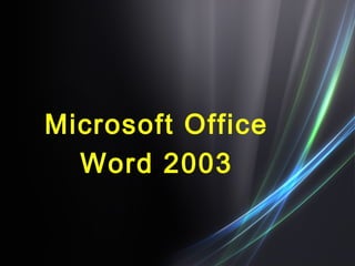 Microsoft Office
  Word 2003
 