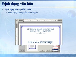 Định dạng văn bản
•   Định dạng khung viền và nền
     – Định dạng khung viền cho trang in
 