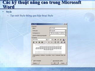 Các kỹ thuật nâng cao trong Microsoft
Word
•   Style
     – Tạo mới Style thông qua hộp thoại Style
 