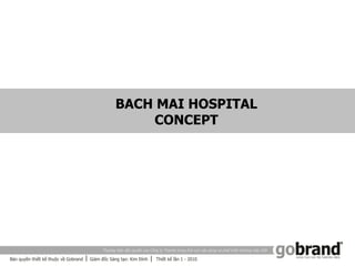 BACH MAI HOSPITAL
    CONCEPT
 