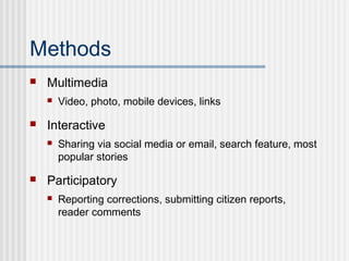 Methods
 Multimedia
 Video, photo, mobile devices, links
 Interactive
 Sharing via social media or email, search featu...