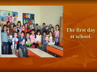 The first day
 at school.
 